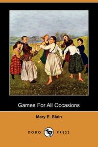 Mary E. Blain - «Games for All Occasions (Dodo Press)»
