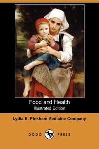 E. Pi Lydia E. Pinkham Medicine Company - «Food and Health (Illustrated Edition) (Dodo Press)»