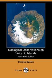 Charles Darwin - «Geological Observations on Volcanic Islands (Illustrated Edition) (Dodo Press)»