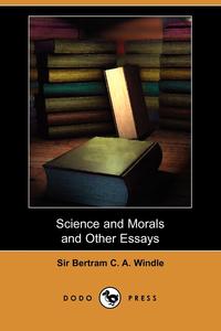 Science and Morals and Other Essays (Dodo Press)