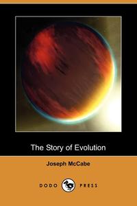 Joseph McCabe - «The Story of Evolution (Dodo Press)»