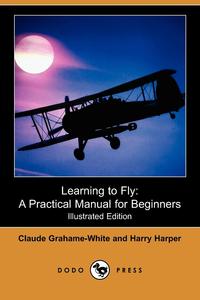 Claude Grahame-White - «Learning to Fly»