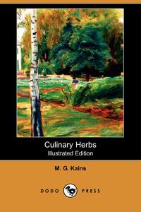 M. G. Kains - «Culinary Herbs (Illustrated Edition) (Dodo Press)»