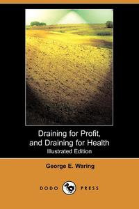 Draining for Profit, and Draining for Health (Illustrated Edition) (Dodo Press)