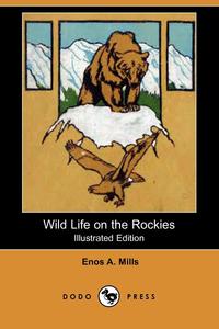 Wild Life on the Rockies (Illustrated Edition) (Dodo Press)