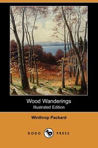 Wood Wanderings (Illustrated Edition) (Dodo Press)