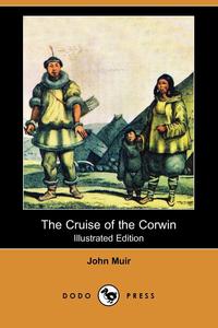 John Muir - «The Cruise of the Corwin (Illustrated Edition) (Dodo Press)»