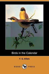 F. G. Aflalo - «Birds in the Calendar (Dodo Press)»