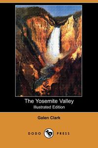 The Yosemite Valley (Illustrated Edition) (Dodo Press)