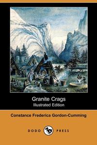 Constance Frederica Gordon-Cumming - «Granite Crags (Illustrated Edition) (Dodo Press)»