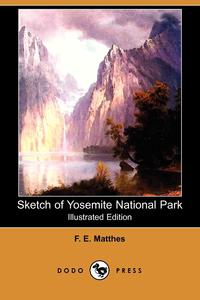 Sketch of Yosemite National Park (Illustrated Edition) (Dodo Press)