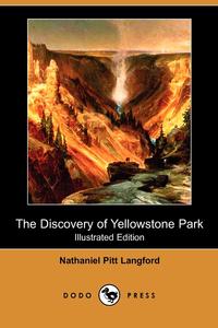 Nathaniel Pitt Langford - «The Discovery of Yellowstone Park (Illustrated Edition) (Dodo Press)»