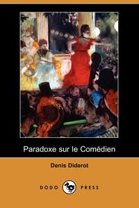 Denis Diderot - «Paradoxe Sur Le Comedien (Dodo Press)»