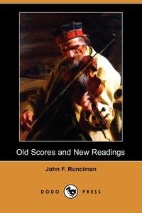 John F. Runciman - «Old Scores and New Readings (Dodo Press)»