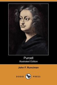 John F. Runciman - «Purcell (Illustrated Edition) (Dodo Press)»