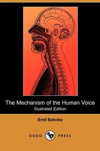 Emil Behnke - «The Mechanism of the Human Voice (Illustrated Edition) (Dodo Press)»