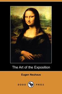 Eugen Neuhaus - «The Art of the Exposition (Dodo Press)»