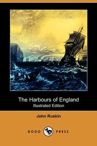 John Ruskin - «The Harbours of England»