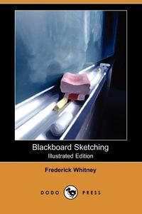 Blackboard Sketching (Illustrated Edition) (Dodo Press)