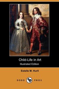 ESTELLE M. HURLL - «Child-Life in Art (Illustrated Edition) (Dodo Press)»