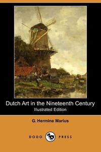 G. Hermine Marius - «Dutch Art in the Nineteenth Century (Illustrated Edition) (Dodo Press)»