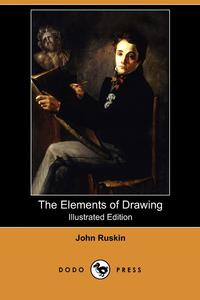 The Elements of Drawing (Illustrated Edition) (Dodo Press)