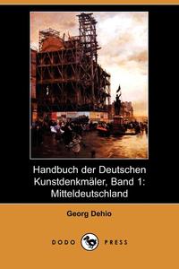 Georg Dehio - «Handbuch Der Deutschen Kunstdenkmaler, Band 1»