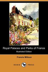 Royal Palaces and Parks of France (Illustrated Edition) (Dodo Press)