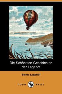 Selma Lagerlof - «Die Schonsten Geschichten Der Lagerlof (Dodo Press)»