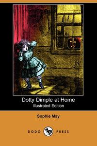 Sophie May - «Dotty Dimple at Home (Illustrated Edition) (Dodo Press)»