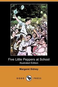 Five Little Peppers at School (Illustrated Edition) (Dodo Press)