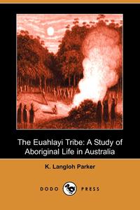 K. Langloh Parker - «The Euahlayi Tribe»
