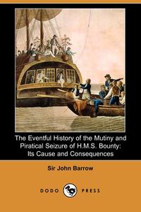 Sir John Barrow - «The Eventful History of the Mutiny and Piratical Seizure of H.M.S. Bounty»