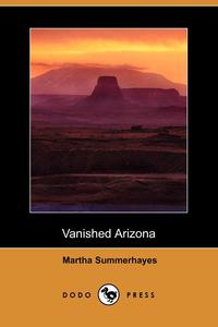 Vanished Arizona (Dodo Press)