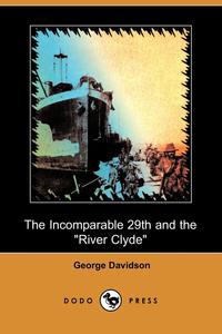 George Davidson - «The Incomparable 29th and the River Clyde (Dodo Press)»