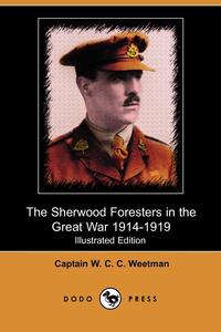 The Sherwood Foresters in the Great War 1914-1919 (Illustrated Edition) (Dodo Press)