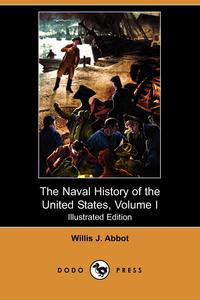 The Naval History of the United States, Volume I (Illustrated Edition) (Dodo Press)