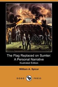 William A. Spicer - «The Flag Replaced on Sumter»