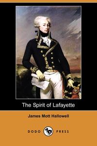 James Mott Hallowell - «The Spirit of Lafayette (Dodo Press)»