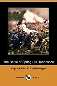 John K. Shellenberger - «The Battle of Spring Hill, Tennessee (Dodo Press)»