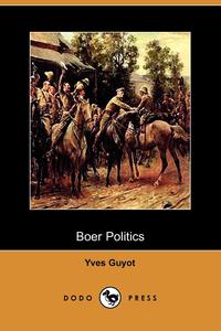Yves Guyot - «Boer Politics (Dodo Press)»