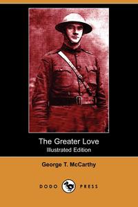 George T. McCarthy - «The Greater Love (Illustrated Edition) (Dodo Press)»