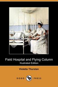 Violetta Thurstan - «Field Hospital and Flying Column (Dodo Press)»