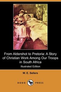 W. E. Sellers - «From Aldershot to Pretoria»