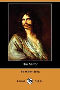 Walter Scott - «The Mirror (Dodo Press)»