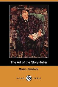 Marie L. Shedlock - «The Art of the Story-Teller (Dodo Press)»