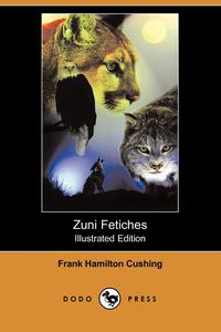 Zuni Fetiches (Illustrated Edition) (Dodo Press)