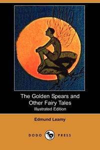 The Golden Spears and Other Fairy Tales (Illustrated Edition) (Dodo Press)