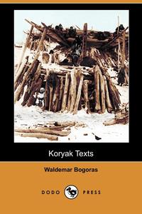 Waldemar Bogoras - «Koryak Texts (Dodo Press)»