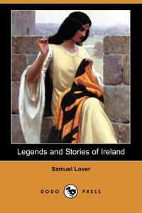 Samuel Lover - «Legends and Stories of Ireland (Dodo Press)»